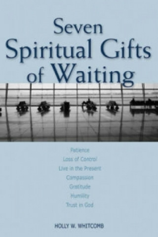 Könyv Seven Spiritual Gifts of Waiting Holly Whitcomb