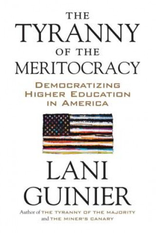Kniha Tyranny of the Meritocracy Lani Guinier