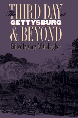 Könyv Third Day at Gettysburg and Beyond Gary W. Gallagher