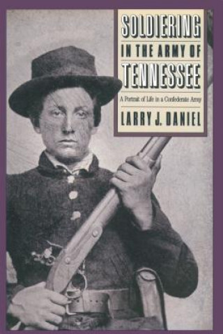 Könyv Soldiering in the Army of Tennessee Larry J Daniel