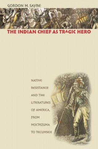 Knjiga Indian Chief as Tragic Hero Gordon M. Sayre