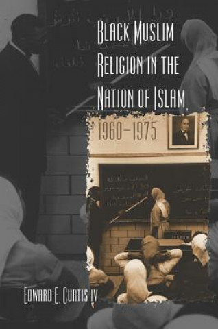 Könyv Black Muslim Religion in the Nation of Islam, 1960-1975 Curtis