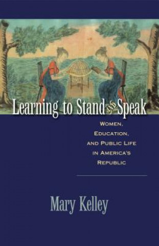 Kniha Learning to Stand and Speak Mary Kelley