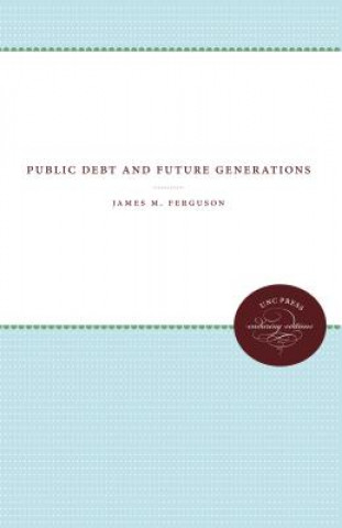 Knjiga Public Debt and Future Generations James M. Ferguson