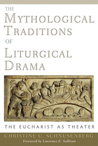 Könyv Mythological Traditions of Liturgical Drama Christine Catharina Schnusenberg