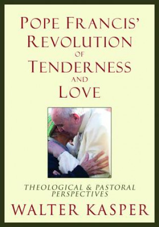 Carte Pope Francis' Revolution of Tenderness and Love Walter Kasper