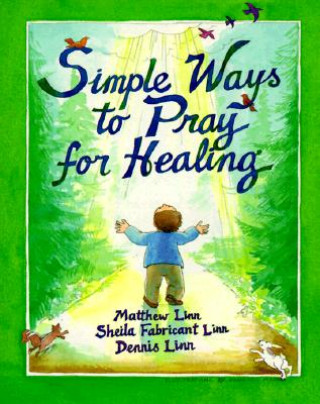 Kniha Simple Ways to Pray for Healing Matthew Linn