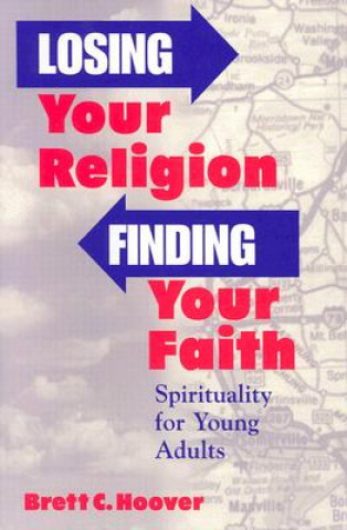 Könyv Losing Your Religion, Finding Your Faith Brett C. Hoover