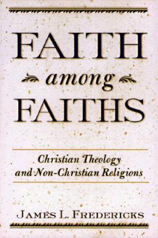 Carte Faith Among Faiths James L. Fredericks