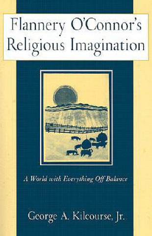 Kniha Flannery O'Connor's Religious Imagination George Kilcourse