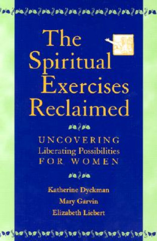 Книга Spiritual Exercises Reclaimed Katherine Marie Dyckman