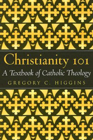Kniha Christianity 101 Gregory C. Higgins