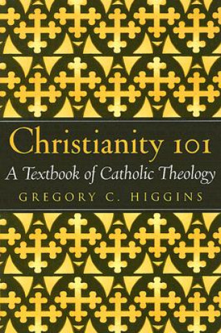 Knjiga Christianity 101 Gregory C. Higgins