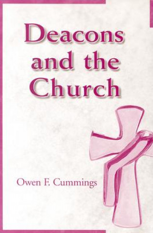 Könyv Deacons and the Church Owen Cummings