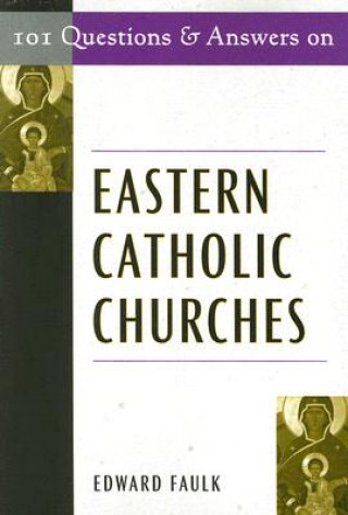 Kniha 101 Questions and Answers on Eastern Catholic Churches Edward Faulk