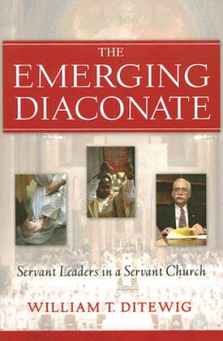 Kniha Emerging Diaconate William T. Ditewig
