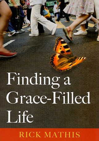Carte Finding a Grace-filled Life Rick Mathis