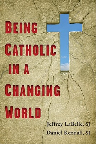Carte Being Catholic in a Changing World Jeffrey LaBelle