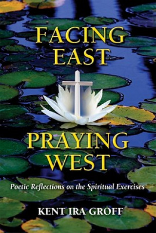 Könyv Facing East, Praying West Kent Ira Groff