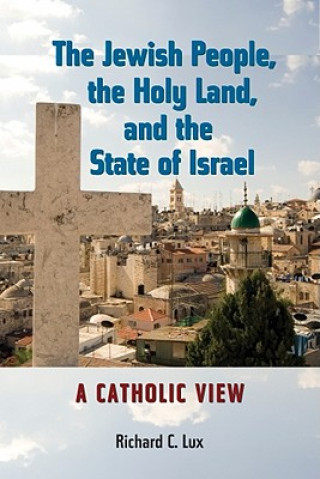 Könyv Jewish People, the Holy Land, and the State of Israel Richard C Lux