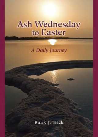 Kniha Ash Wednesday to Easter Barry J. Trick