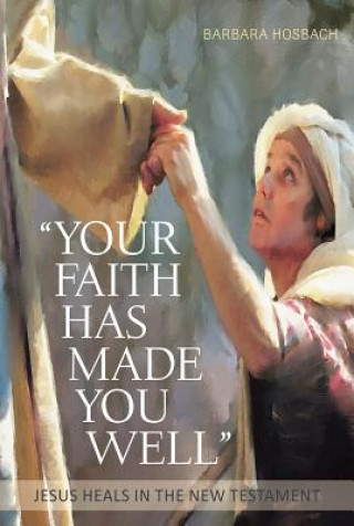 Book Your Faith Has Made You Well Barbara Hosbach