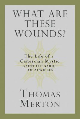 Książka What Are These Wounds? Thomas Merton