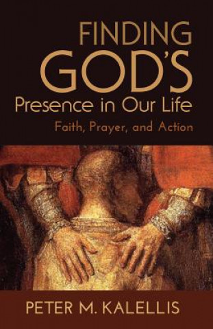 Carte Finding God's Presence in Our Life Peter M. Kalellis