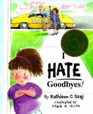 Carte I Hate Goodbyes! Kathleen C. Szaj