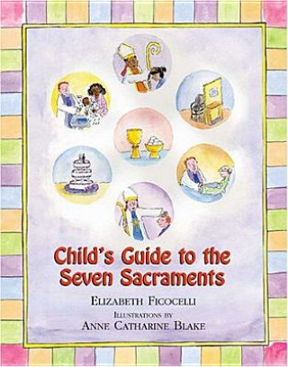 Könyv Child's Guide to the Seven Sacraments Elizabeth Ficocelli
