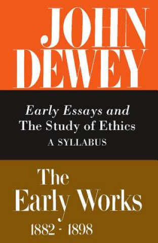 Carte Collected Works of John Dewey v. 4; 1893-1894, Early Essays and the Study of Ethics: A Syllabus John Dewey