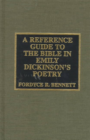Kniha Reference Guide to the Bible in Emily Dickinson's Poetry Fordyce R. Bennett