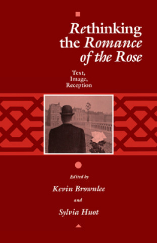 Kniha Rethinking the "Romance of the Rose" Kevin Brownlee