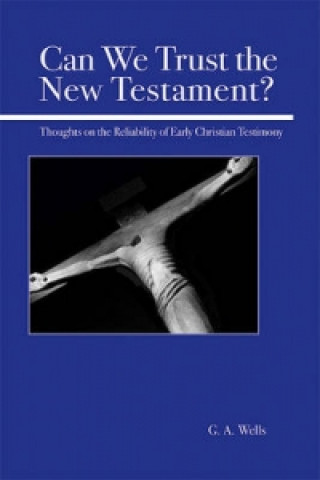 Carte Can We Trust the New Testament? G.A. Wells