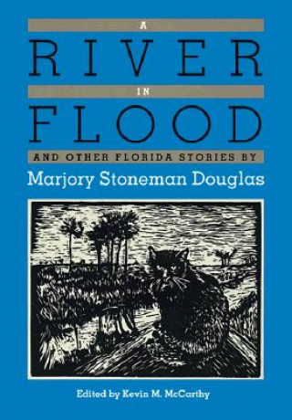 Kniha River in Flood and Other Florida Stories Marjory Stoneman Douglas