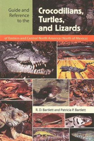 Książka Guide and Reference to the Crocodilians, Turtles, and Lizards of Eastern and Central North America (North of Mexico) R. D. Bartlett