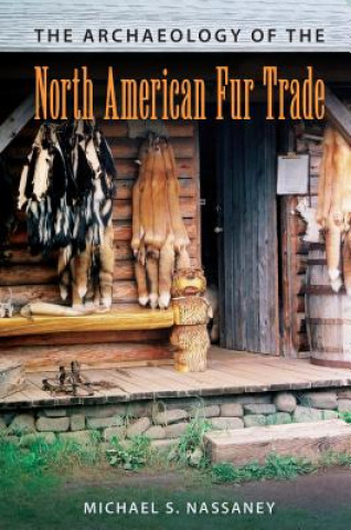 Knjiga Archaeology of the North American Fur Trade Michael S. Nassaney