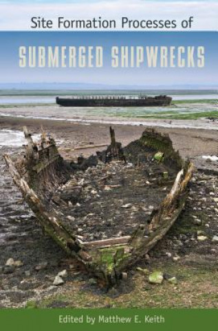 Könyv Site Formation Processes of Submerged Shipwrecks Matthew E. Keith