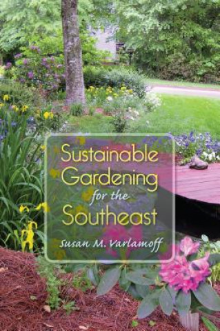 Carte Sustainable Gardening for the Southeast Susan M. Varlamoff