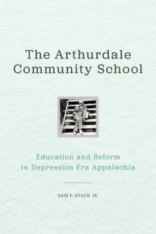 Kniha Arthurdale Community School Sam F. Stack