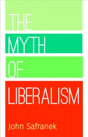 Kniha Myth of Liberalism John Safranek
