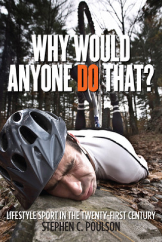 Carte Why Would Anyone Do That? Stephen C. Poulson