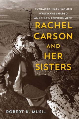 Knjiga Rachel Carson and Her Sisters Robert K. Musil