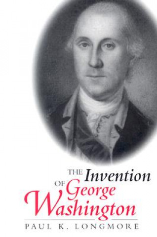 Kniha Invention of George Washington Paul K. Longmore