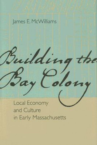 Książka Building the Bay Colony James E. McWilliams