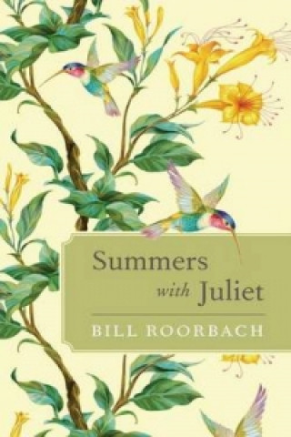 Knjiga Summers with Juliet Bill Roorbach