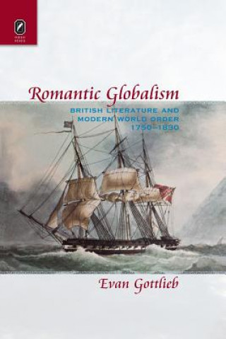 Kniha Romantic Globalism Evan (Oregon State University) Gottlieb