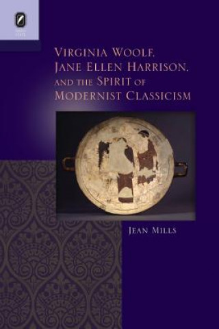 Książka Virginia Woolf, Jane Ellen Harrison, and the Spirit of Modernist Classicism Jean Mills