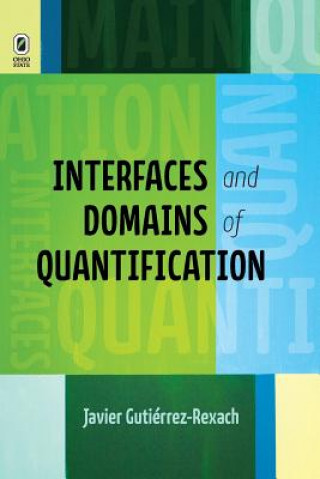 Kniha Interfaces and Domains of Quantification Javier (Ohio State University Professor of Hispanic Linguistics at Ohio State University Professor of Hispanic Linguistics at Ohio State University Pr