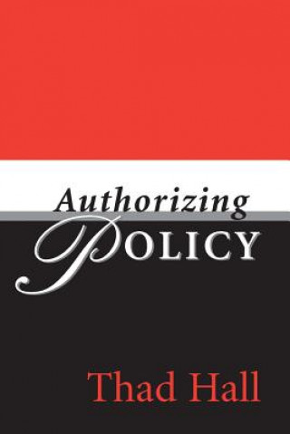 Knjiga Authorizing Policy Thad (University of Utah) Hall